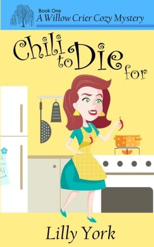 Chili to Die For (A Willow Crier Cozy Mystery Book 1) (Willow Crier Cozy Mysteries)