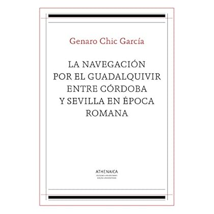 La navegación por el Guadalquivir entre Córdoba y Sevilla en época romana (Historia Antigua nº 1) La navegación por el Guadalquivir entre Córdoba y Sevilla en época romana (Historia Antigua nº 1)