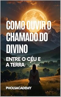 Livro Como Ouvir o Chamado do Divino: Entre o Céu e a Terra