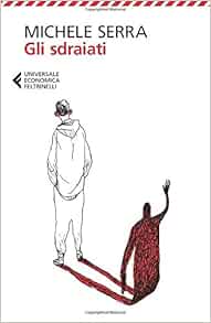 Gli Sdraiati Italian Edition Serra Michele 9788807885754 Amazon Com Books