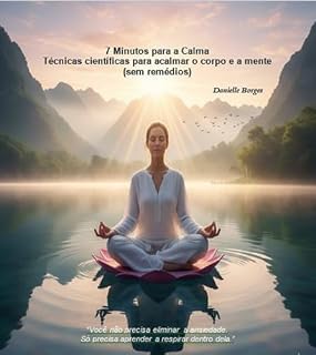 Livro 7 Minutos para a Calma : Técnicas científicas para acalmar o corpo e a mente (sem remédios)