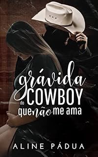 Livro GRÁVIDA DO COWBOY QUE NÃO ME AMA (Livro Único)