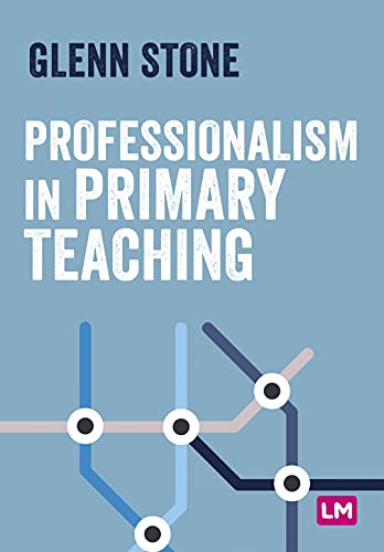 Professionalism in Primary Teaching (Primary Teaching Now)