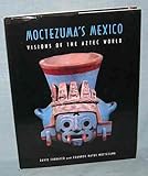 Moctezuma's Mexico: Visions of the Aztec World by 