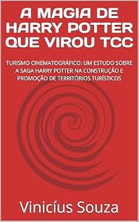 Livro A MAGIA DE HARRY POTTER QUE VIROU TCC: TURISMO CINEMATOGRÁFICO: UM ESTUDO SOBRE A SAGA HARRY POTTER NA CONSTRUÇÃO E PROMOÇÃO DE TERRITÓRIOS TURÍSTICOS