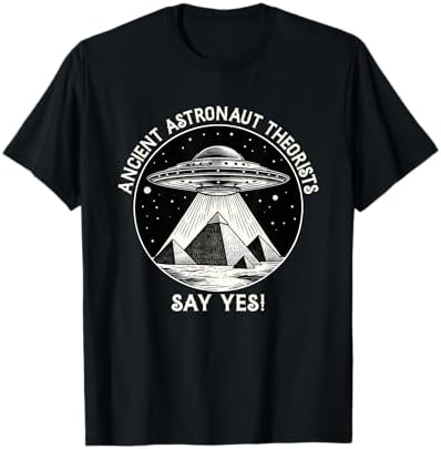 Amazon.com: Ancient Astronaut Theorists Say Yes T-Shirt T-Shirt