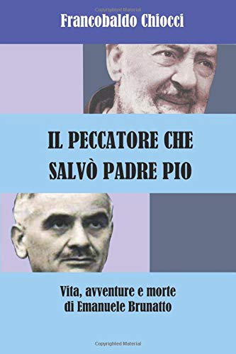Il Peccatore Che Salvo Padre Pio Vita Avventure E Morte Di Emanuele Brunatto Italian Edition Chiocci Dr Francobaldo Amazon Com Books