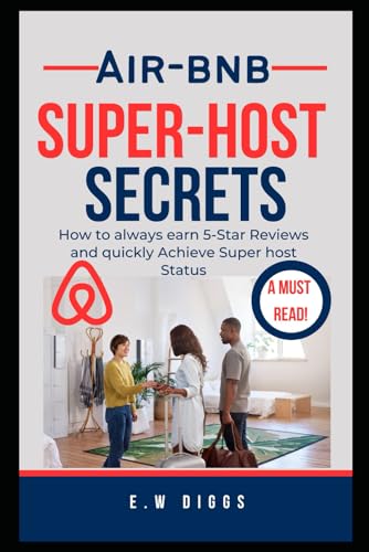 Airbnb Superhost Secrets: How to always earn 5-Star Reviews and quickly Achieve Superhost Status