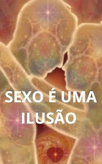 Livro Sexo é uma ilusão: O Desejo Universal – A Origem da Necessidade Sexual