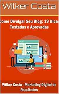 Livro Como Divulgar Seu Blog: 19 Dicas Testadas e Aprovadas