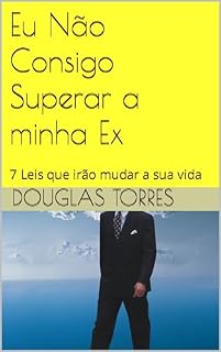 Livro Eu Não Consigo Superar a MInha Ex: 7 Leis que irão mudar a sua vida