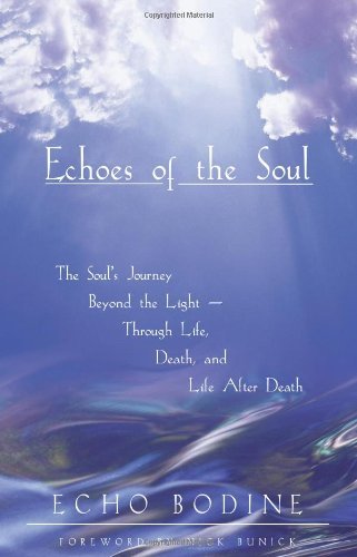 Echoes of the Soul: Moving Beyond the Light by Echo Bodine