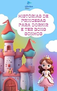 Livro Histórias de Princesas para Dormir e Ter Bons Sonhos: Histórias Infantis Curtas e Educativas