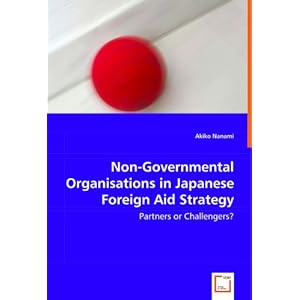 Non-Governmental Organisations in Japanese Foreign Aid Strategy: Partners or Challengers?
