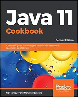 Java 11 Cookbook: A definitive guide to learning the key concepts of modern application development, 2nd Edition, by Nick Samoylov Mohamed Sanaulla