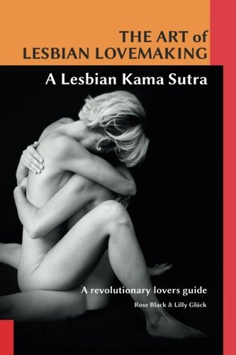 The Art of Lesbian Lovemaking a Lesbian Kama Sutra by Rose Black, Lilly Glück