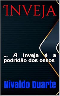 Livro Inveja: ... A Inveja é a podridão dos ossos