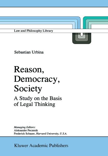 Reason, Democracy, Society: A Treatise on the Basis of Legal Thinking (Law and Philosophy Library) Reason, Democracy, Society: A Treatise on the Basis of Legal Thinking (Law and Philosophy Library)