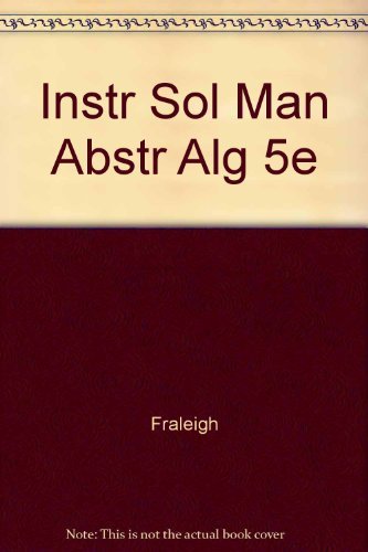 A First Course in Abstract Algebra -  John B. Fraleigh, Teacher's Edition, Paperback