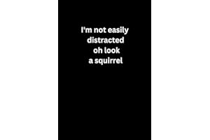 I'm not easily distracted oh look a squirrel: Lined notebook