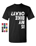 Is My Bike OKAY? T-Shirt Funny Biker Motorcycle Bicycle Tee Shirt