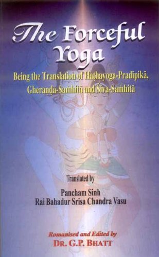 The Forceful Yoga: Being the translation of Hathayoga-Pradipika, Gheranda-Samhita and Siva-Samhita, by G.P. Bhatt & Pancham Sinh