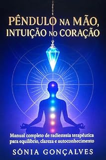 Livro Pêndulo na Mão, Intuição no Coração: Manual completo de radiestesia terapêutica para equilíbrio, clareza e autoconhecimento