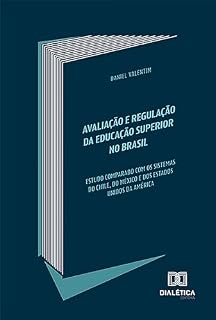 Livro Avaliação e Regulação da Educação Superior no Brasil: estudo comparado com os sistemas do Chile, do México e dos Estados Unidos da América