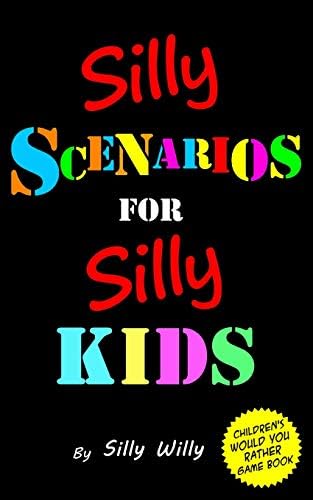 Silly Scenarios for Silly Kids (Children's Would you Rather Game Book): Ages 5-12. Gift for birthday, travel or party game book (Joke books for Silly Kids)