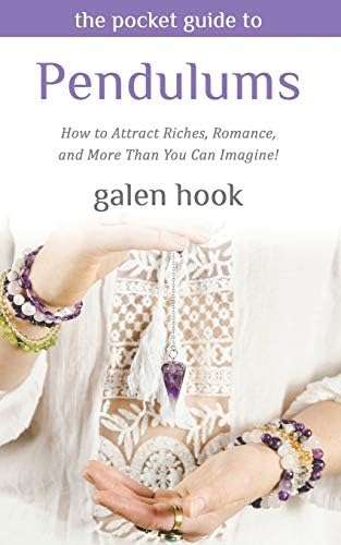 The Pocket Guide to Pendulums: How to Attract Riches, Romance, and More Than You Can Imagine!