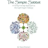 The Simple Sabbat ~ A Family Friendly Approach to the Eight Pagan Holidays