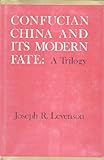 Confucian China and Its Modern Fate: A Trilogy