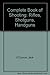 COMPLETE BOOK OF SHOOTING, Rifles, Shotguns, Handguns