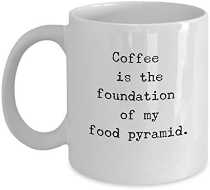 Funny Mug - Coffee Is The Foundation Of My Food Pyramid - Perfect Gift For Co-Worker - Funny Sarcasm Mug
