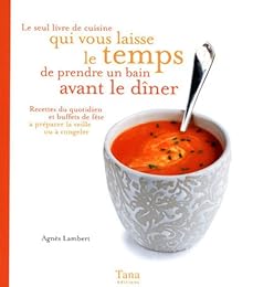 Le  seul livre de cuisine qui vous laisse le temps de prendre un bain avant le dîner