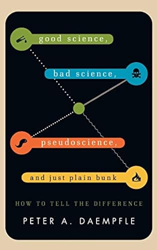 Good Science, Bad Science, Pseudoscience, and Just Plain Bunk: How to ...