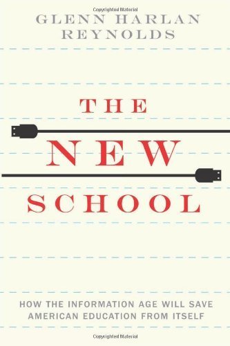 The New School: How the Information Age Will Save American Education from Itself by Glenn Harlan Reynolds (2014-01-07)