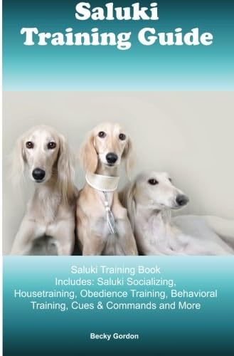 Saluki Training Guide Saluki Training Book Includes: Saluki Socializing, Housetraining, Obedience Training, Behavioral Training, Cues & Commands and More Paperback – December 24, 2015