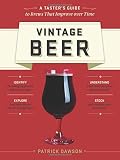 Vintage Beer: A Taster's Guide to Brews That Improve over Time by Patrick Dawson