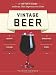 Vintage Beer: A Taster's Guide to Brews That Improve over Time by Patrick Dawson