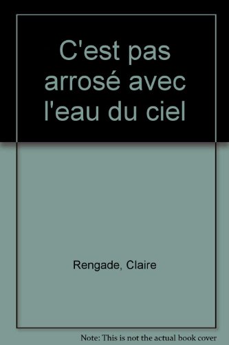 C'est pas arrosé avec l'eau du ciel