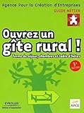 Ouvrez un gîte rural !: Ferme de séjour, chambres et table d'hôtes (Guide métier) (French Edition) by 