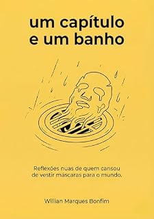 Livro UM CAPÍTULO EM UM BANHO: Reflexões nuas de quem cansou de vestir máscaras para o mundo.