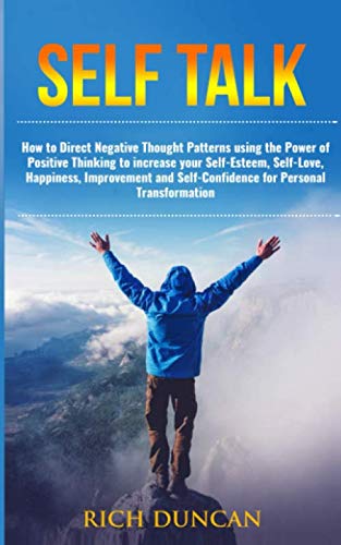 [E.B.O.O.K] Self Talk: How to Direct Negative Thought Patterns using the Power of Positive Thinking to increase P.P.T
