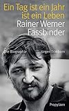 Ein Tag ist ein Jahr ist ein Leben: Rainer Werner Fassbinder by 
