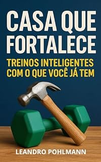 Livro Casa que Te Fortalece: Treinos Inteligentes com o que Você Já Tem: Microtreinos de 15 a 20 minutos com garrafas, cadeiras e toalhas para ganhar força e flexibilidade usando neurociência da dopamina.