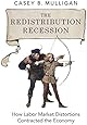 The Redistribution Recession: How Labor Market Distortions Contracted the Economy