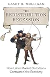 The Redistribution Recession: How Labor Market Distortions Contracted the Economy