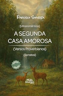 Livro A Segunda Casa Amorosa: (Versos Proverbianos) (Sonetos)