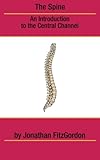 The Spine: An Introduction to the Central Channel by 